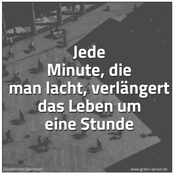 Quadratisches Spruchbild: Jede Minute, die man lacht, verlängert das Leben um eine Stunde