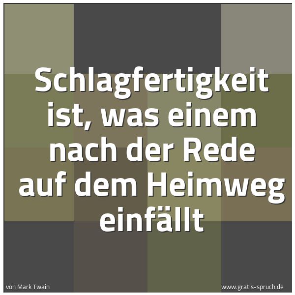 Quadratisches Spruchbild: Schlagfertigkeit ist, was einem nach der Rede auf dem Heimweg einfällt