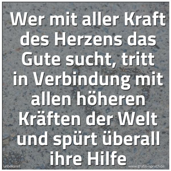 Quadratisches Spruchbild: Wer mit aller Kraft des Herzens das Gute sucht, tritt in Verbindung mit allen höheren Kräf …