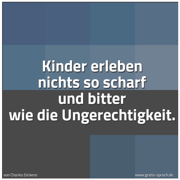 Quadratisches Spruchbild: Kinder erleben nichts so scharf und bitter wie die Ungerechtigkeit.