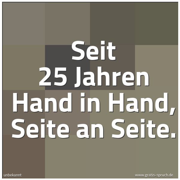 Quadratisches Spruchbild: Seit 25 Jahren Hand in Hand, Seite an Seite.