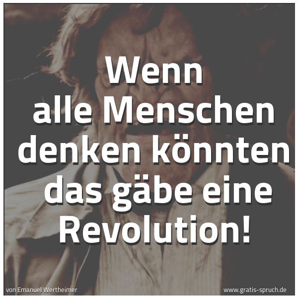 Quadratisches Spruchbild: Wenn alle Menschen denken könnten  das gäbe eine Revolution!