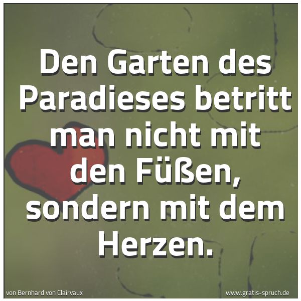 Quadratisches Spruchbild: Den Garten des Paradieses betritt man nicht mit den Füßen, sondern mit dem Herzen.