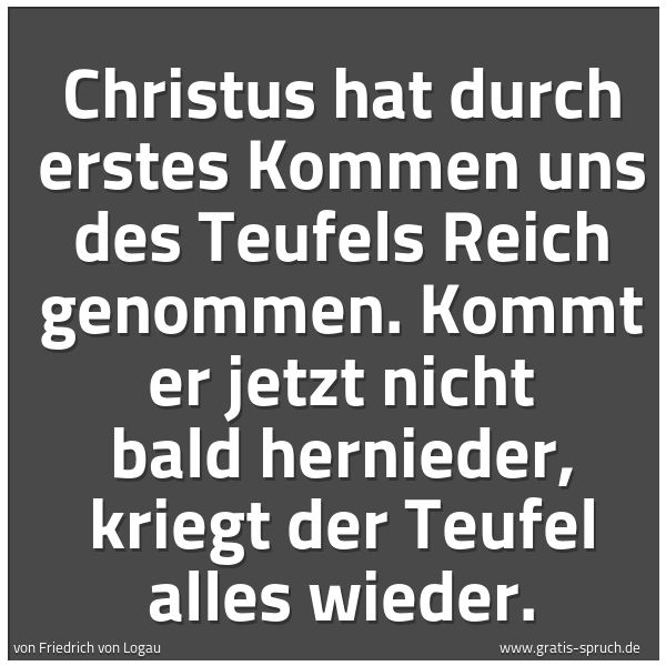 Quadratisches Spruchbild: Christus hat durch erstes Kommen uns des Teufels Reich genommen. Kommt er jetzt nicht bald …
