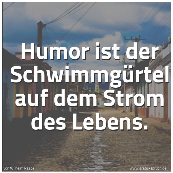 Quadratisches Spruchbild: Humor ist der Schwimmgürtel auf dem Strom des Lebens.