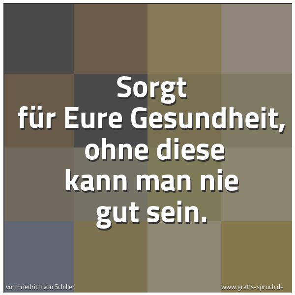 Quadratisches Spruchbild: Sorgt für Eure Gesundheit,  ohne diese kann man nie gut sein.