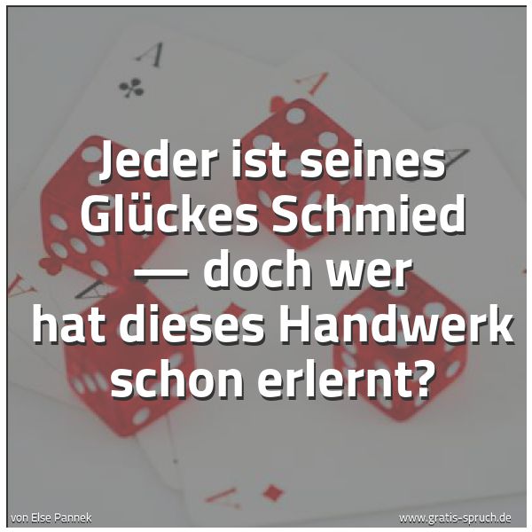 Quadratisches Spruchbild: Jeder ist seines Glückes Schmied — doch wer hat dieses Handwerk schon erlernt?