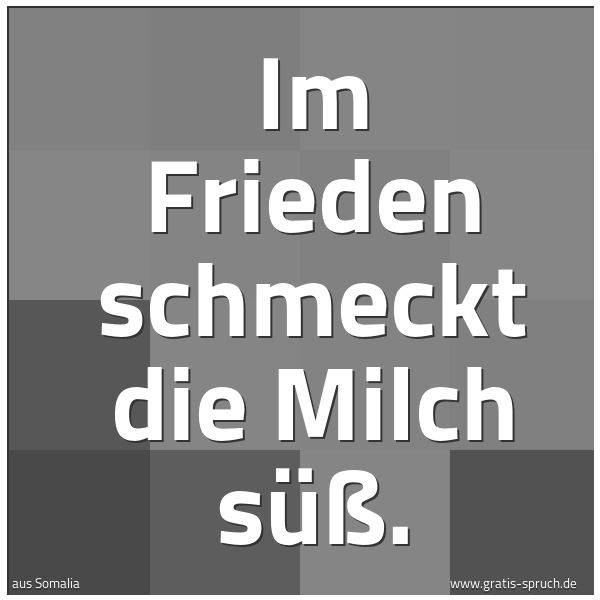 Quadratisches Spruchbild: Im Frieden schmeckt die Milch süß.