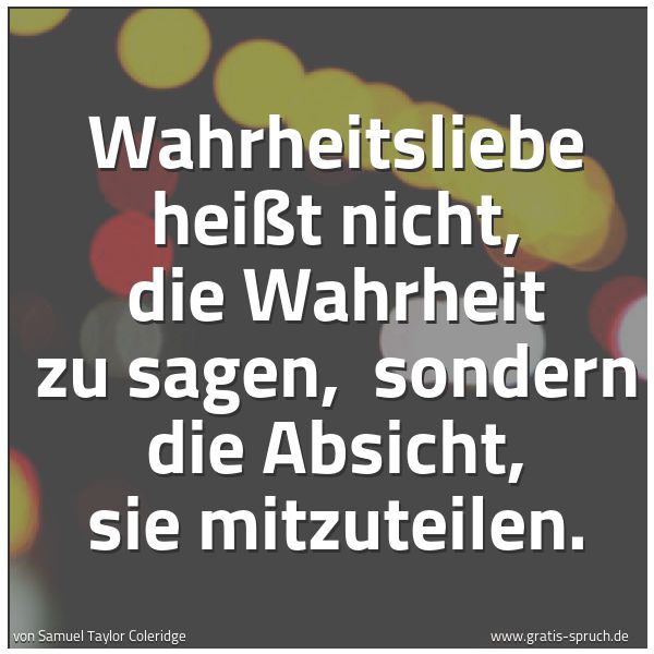 Quadratisches Spruchbild: Wahrheitsliebe heißt nicht, die Wahrheit zu sagen,  sondern die Absicht, sie mitzuteilen.