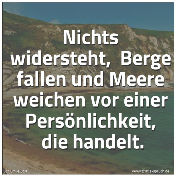 Quadratisches Spruchbild: Nichts widersteht,  Berge fallen und Meere weichen vor einer Persönlichkeit,  die handelt.