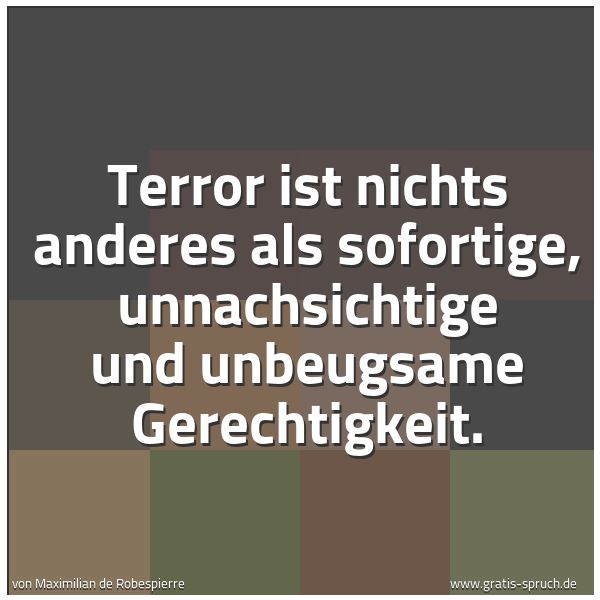 Quadratisches Spruchbild: Terror ist nichts anderes als sofortige, unnachsichtige und unbeugsame Gerechtigkeit.