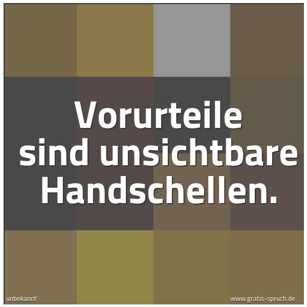 Quadratisches Spruchbild: Vorurteile sind unsichtbare Handschellen.