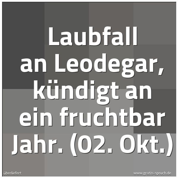 Quadratisches Spruchbild: Laubfall an Leodegar, kündigt an ein fruchtbar Jahr. (02. Okt.)
