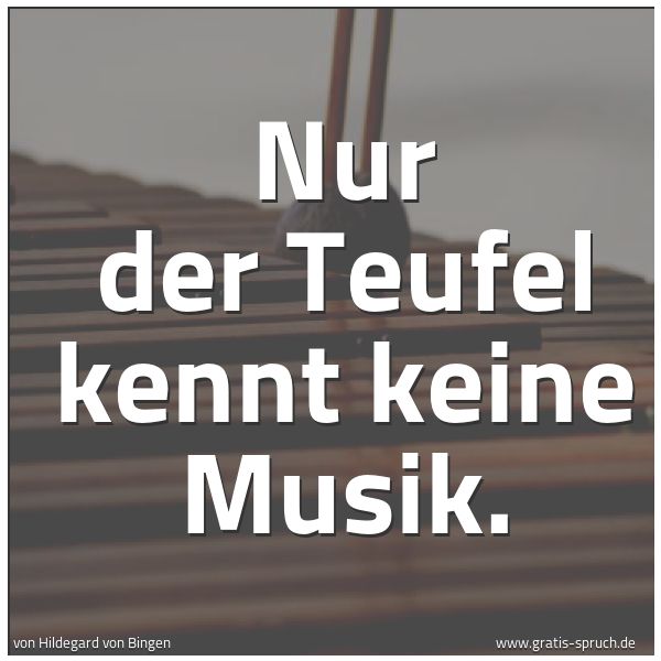 Quadratisches Spruchbild: Nur der Teufel kennt keine Musik.