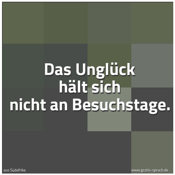 Quadratisches Spruchbild: Das Unglück hält sich nicht an Besuchstage.