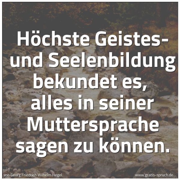 Quadratisches Spruchbild: Höchste Geistes- und Seelenbildung bekundet es,  alles in seiner Muttersprache sagen zu kö …