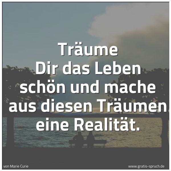 Quadratisches Spruchbild: Träume Dir das Leben schön und mache aus diesen Träumen eine Realität.