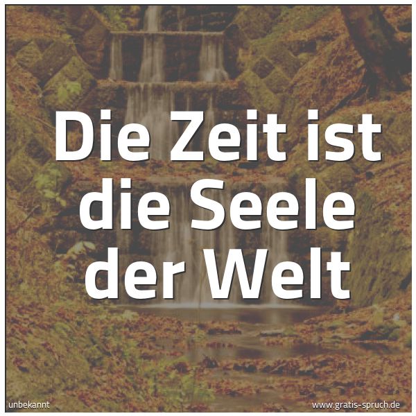 Quadratisches Spruchbild: Die Zeit ist die Seele der Welt