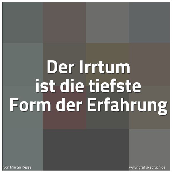 Quadratisches Spruchbild: Der Irrtum ist die tiefste Form der Erfahrung