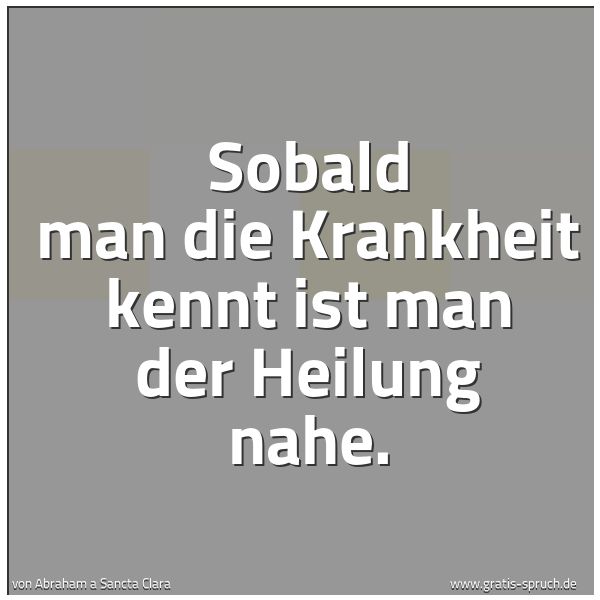 Quadratisches Spruchbild: Sobald man die Krankheit kennt ist man der Heilung nahe.