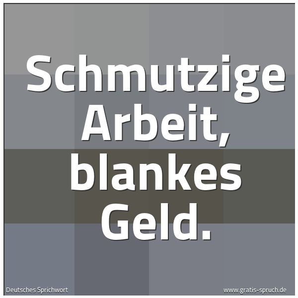 Quadratisches Spruchbild: Schmutzige Arbeit, blankes Geld.