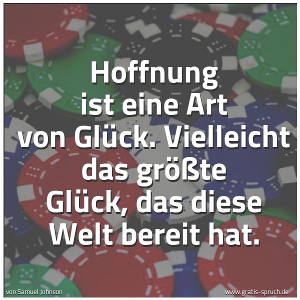 Quadratisches Spruchbild: Hoffnung ist eine Art von Glück. Vielleicht das größte Glück, das diese Welt bereit hat.