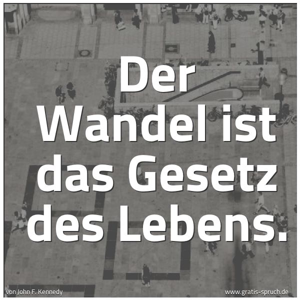 Quadratisches Spruchbild: Der Wandel ist das Gesetz des Lebens.