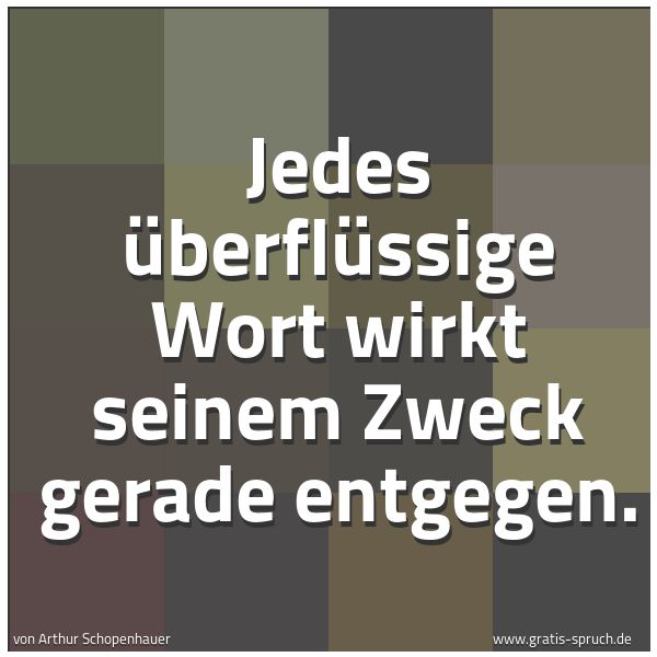 Quadratisches Spruchbild: Jedes überflüssige Wort wirkt seinem Zweck gerade entgegen.