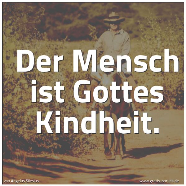 Quadratisches Spruchbild: Der Mensch ist Gottes Kindheit.
