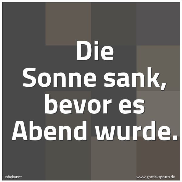 Quadratisches Spruchbild: Die Sonne sank, bevor es Abend wurde.
