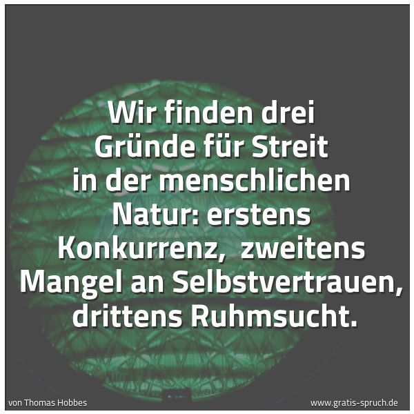 Quadratisches Spruchbild: Wir finden drei Gründe für Streit in der menschlichen Natur: erstens Konkurrenz,  zweitens …