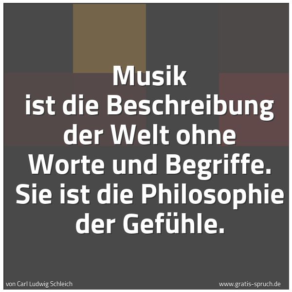 Quadratisches Spruchbild: Musik ist die Beschreibung der Welt ohne Worte und Begriffe. Sie ist die Philosophie der G …