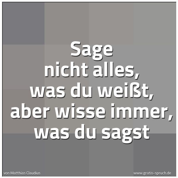 Quadratisches Spruchbild: Sage nicht alles, was du weißt, aber wisse immer, was du sagst