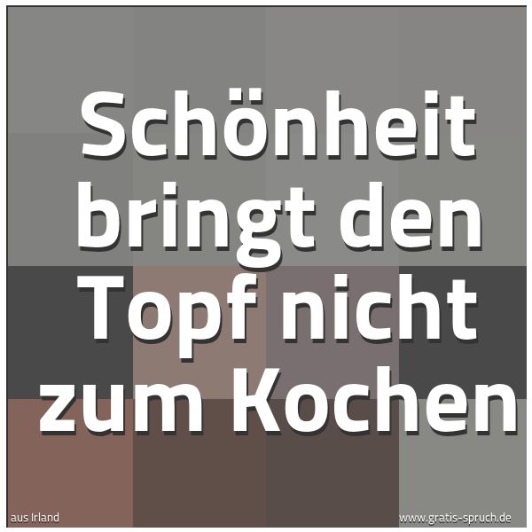 Quadratisches Spruchbild: Schönheit bringt den Topf nicht zum Kochen