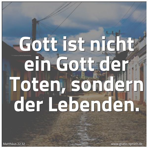 Quadratisches Spruchbild: Gott ist nicht ein Gott der Toten, sondern der Lebenden.