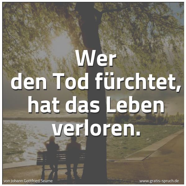Quadratisches Spruchbild: Wer den Tod fürchtet, hat das Leben verloren.