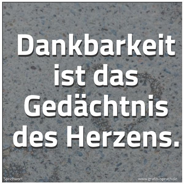 Quadratisches Spruchbild: Dankbarkeit ist das Gedächtnis des Herzens.