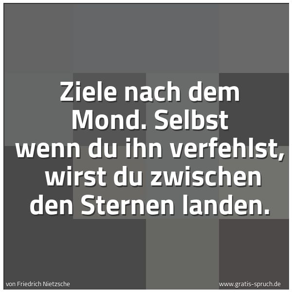 Quadratisches Spruchbild: Ziele nach dem Mond. Selbst wenn du ihn verfehlst,  wirst du zwischen den Sternen landen.