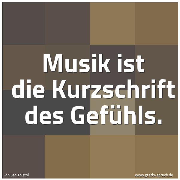 Quadratisches Spruchbild: Musik ist die Kurzschrift des Gefühls.