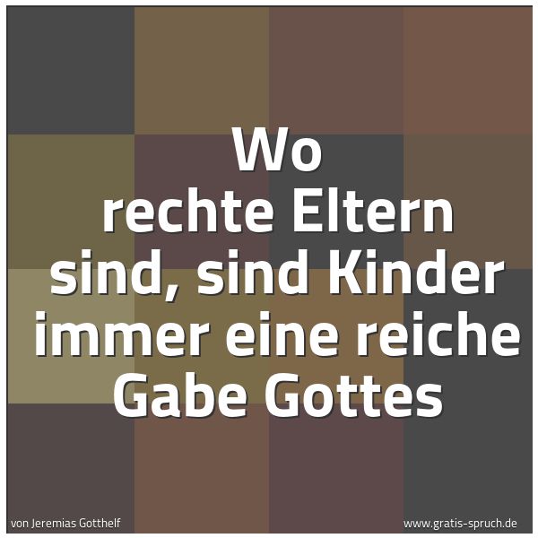 Quadratisches Spruchbild: Wo rechte Eltern sind, sind Kinder immer eine reiche Gabe Gottes