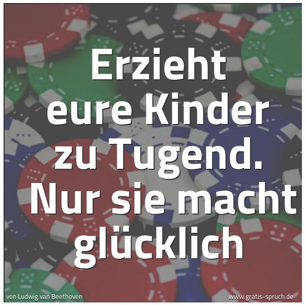 Quadratisches Spruchbild: Erzieht eure Kinder zu Tugend.  Nur sie macht glücklich