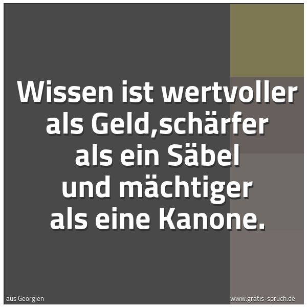 Quadratisches Spruchbild: Wissen ist wertvoller als Geld,schärfer als ein Säbel und mächtiger als eine Kanone.