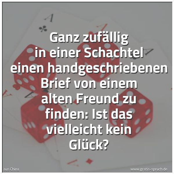 Quadratisches Spruchbild: Ganz zufällig in einer Schachtel einen handgeschriebenen Brief von einem alten Freund zu f …