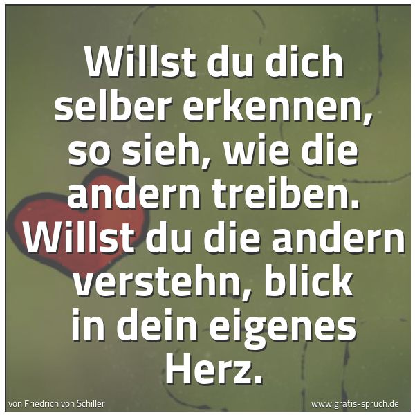 Quadratisches Spruchbild: Willst du dich selber erkennen, so sieh, wie die andern treiben. Willst du die andern vers …
