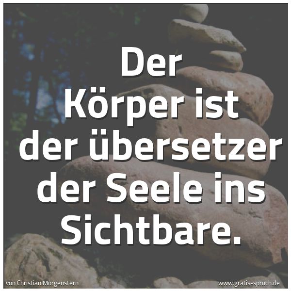 Quadratisches Spruchbild: Der Körper ist der Übersetzer der Seele ins Sichtbare.
