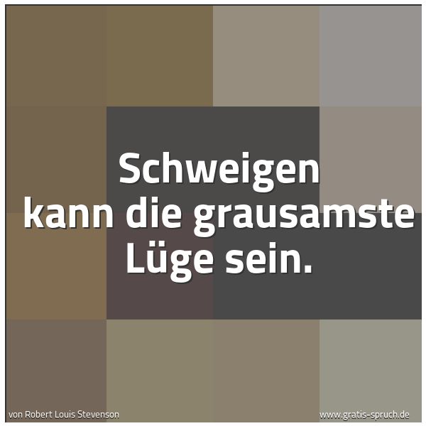 Quadratisches Spruchbild: Schweigen kann die grausamste Lüge sein.