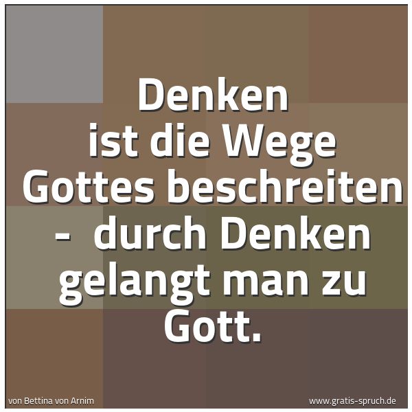 Quadratisches Spruchbild: Denken ist die Wege Gottes beschreiten -  durch Denken gelangt man zu Gott.