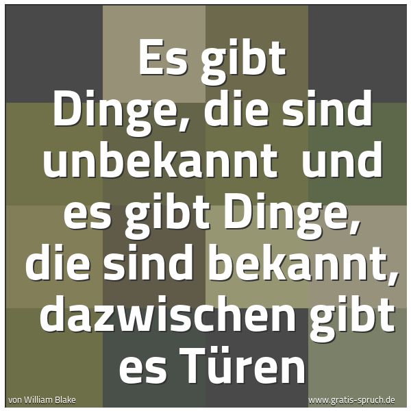 Quadratisches Spruchbild: Es gibt Dinge, die sind unbekannt  und es gibt Dinge, die sind bekannt,  dazwischen gibt e …