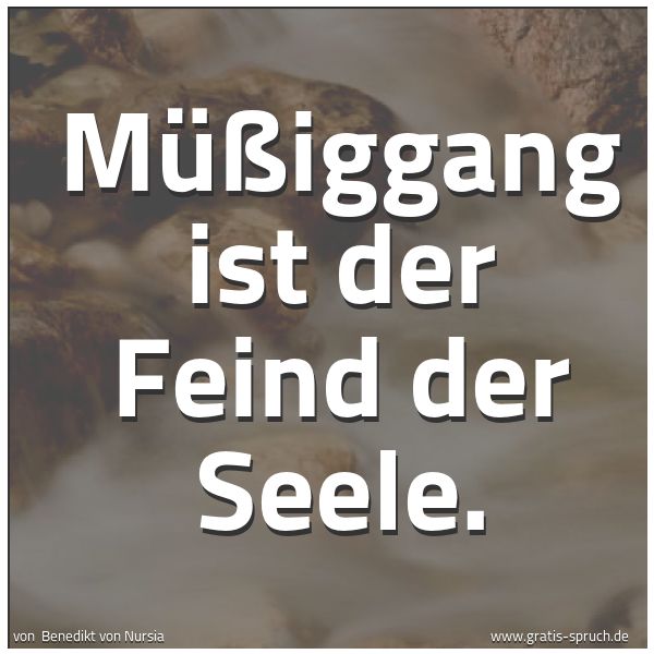 Quadratisches Spruchbild: Müßiggang ist der Feind der Seele.