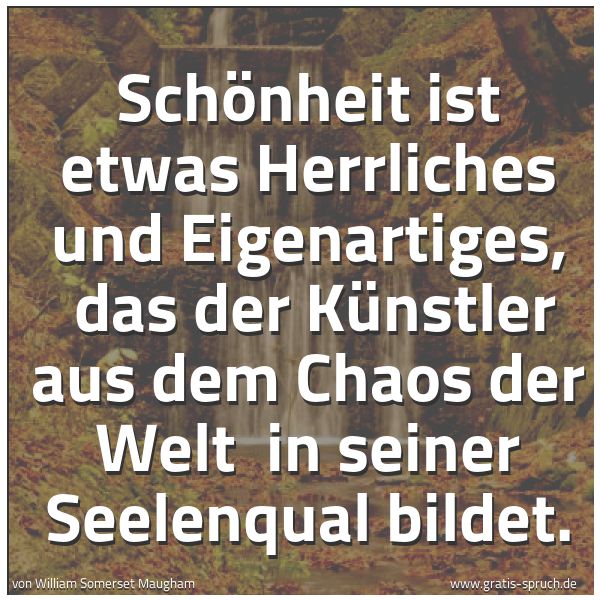 Quadratisches Spruchbild: Schönheit ist etwas Herrliches und Eigenartiges,  das der Künstler aus dem Chaos der Welt  …